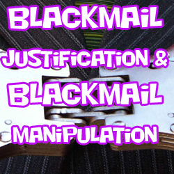 Blackmail Justification & Manipulation 