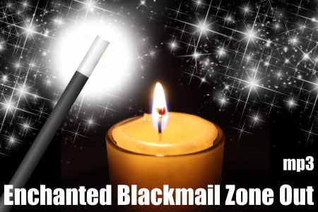 Enchanted Blackmail Zone Out 